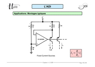 I I 
Page 156/160 
L'ADI 
Applications: Montages typiques 
Fixed Current Sources 
R 
1 
2 1 
R 
2 
= 
Chapitre 4 - L'ADI 
 