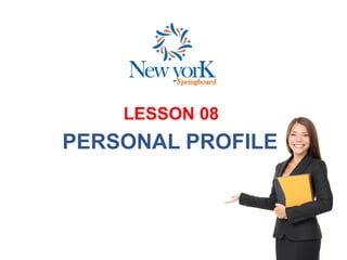 LESSON 08
PERSONAL PROFILE
 