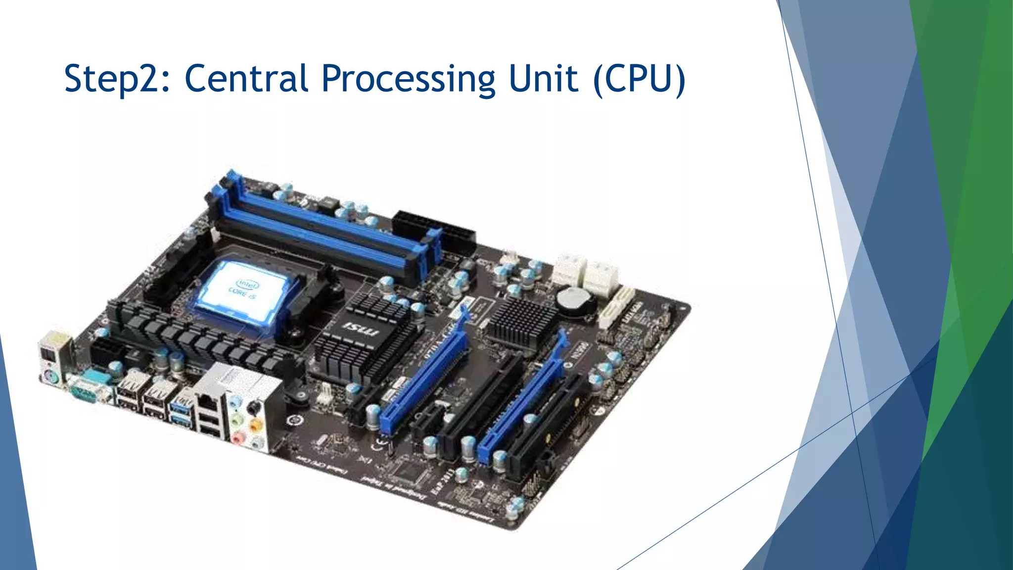 Step2: Central Processing Unit (CPU)
 