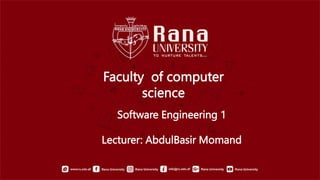 Software Engineering 1
Lecturer: AbdulBasir Momand
Faculty of computer
science
 