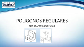POLIGONOS REGULARES
TEST DE APRENDIZAJE PREVIO
 