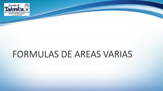 FORMULAS DE AREAS VARIAS
 