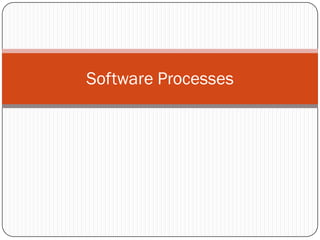 Software Processes
 