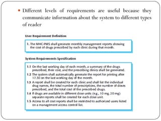  Different levels of requirements are useful because they
communicate information about the system to different types
of reader
 