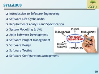 10
 Introduction to Software Engineering
 Software Life Cycle Model
 Requirements Analysis and Specification
 System Modelling & UML
 Agile Software Development
 Software Project Management
 Software Design
 Software Testing
 Software Configuration Management
 