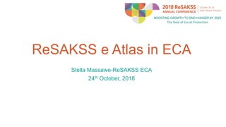 ReSAKSS e Atlas in ECA
Stella Massawe-ReSAKSS ECA
24th October, 2018
 