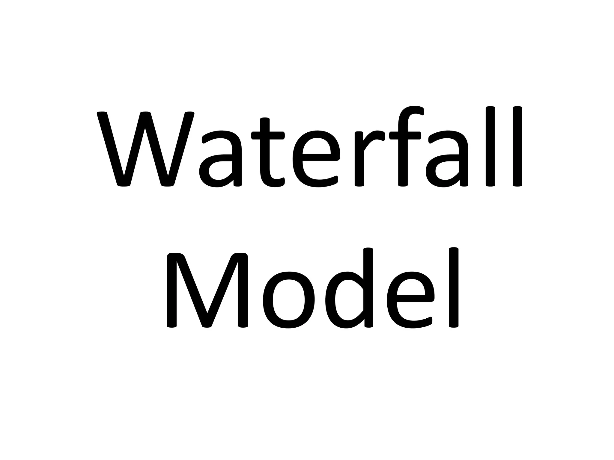 Waterfall
Model
 