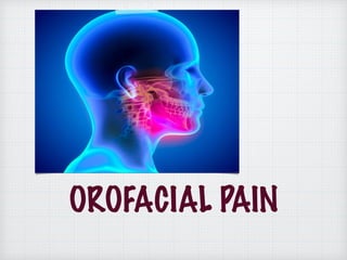 OROFACIAL PAIN
 