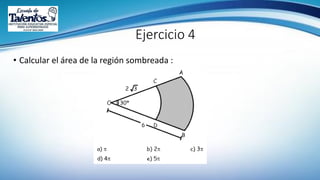 Ejercicio 4
• Calcular el área de la región sombreada :
 