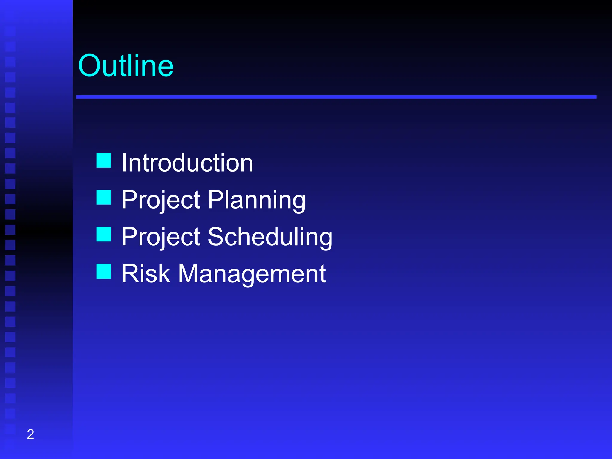 2
Outline
 Introduction
 Project Planning
 Project Scheduling
 Risk Management
 