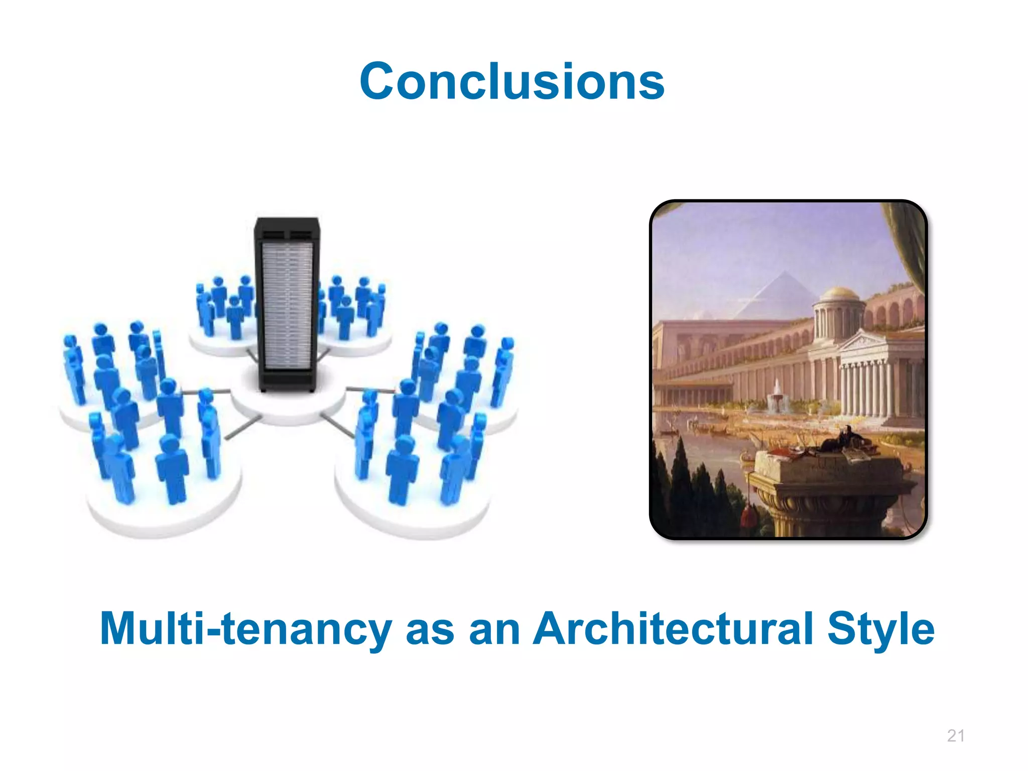 Conclusions




Multi-tenancy as an Architectural Style

                                          21
 