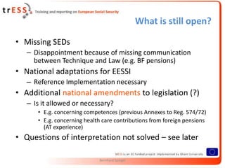 What is still open?

• Missing SEDs
   – Disappointment because of missing communication
     between Technique and Law (e...