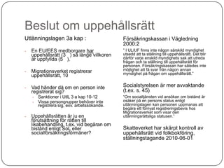 Beslut om uppehållsrätt
Utlänningslagen 3a kap :                      Försäkringskassan i Vägledning
                     ...