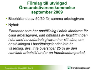 Förslag till utvidgad
                    Öresundsöverenskommelse
                         september 2009
• Bibehållande a...
