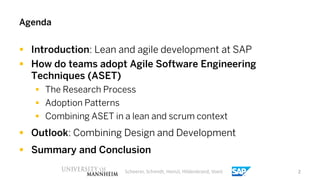 Agenda


 Introduction: Lean and agile development at SAP
 How do teams adopt Agile Software Engineering
  Techniques (A...