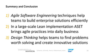 Summary and Conclusion


1) Agile Software Engineering techniques help
   teams to build enterprise solutions efficiently
...