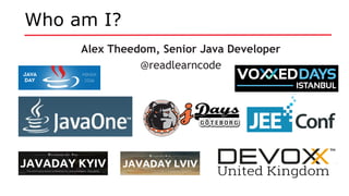 Who am I?
Alex Theedom, Senior Java Developer
@readlearncode
 