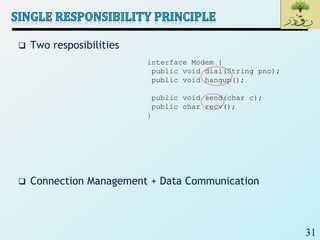 31
 Two resposibilities
 Connection Management + Data Communication
interface Modem {
public void dial(String pno);
public void hangup();
public void send(char c);
public char recv();
}
 