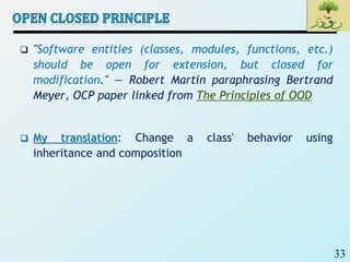 33
 "Software entities (classes, modules, functions, etc.)
should be open for extension, but closed for
modification." — Robert Martin paraphrasing Bertrand
Meyer, OCP paper linked from The Principles of OOD
 My translation: Change a class' behavior using
inheritance and composition
 