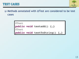 13
 Methods annotated with @Test are considered to be test
cases
 