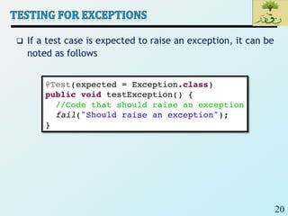 20
 If a test case is expected to raise an exception, it can be
noted as follows
 