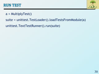 30
a = MultiplyTest()
suite = unittest.TestLoader().loadTestsFromModule(a)
unittest.TextTestRunner().run(suite)
 