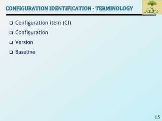 15
 Configuration item (CI)
 Configuration
 Version
 Baseline
 