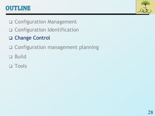 28
 Configuration Management
 Configuration Identification
 Change Control
 Configuration management planning
 Build
 Tools
 