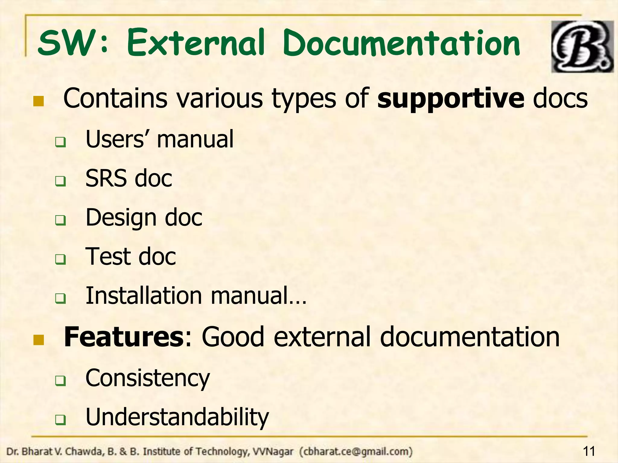 SW: External Documentation
 Contains various types of supportive docs
 Users’ manual
 SRS doc
 Design doc
 Test doc
 Installation manual…
 Features: Good external documentation
 Consistency
 Understandability
11
 