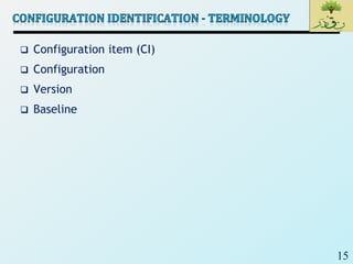 15
 Configuration item (CI)
 Configuration
 Version
 Baseline
 