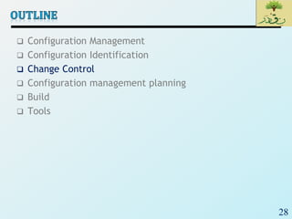 28
 Configuration Management
 Configuration Identification
 Change Control
 Configuration management planning
 Build
 Tools
 