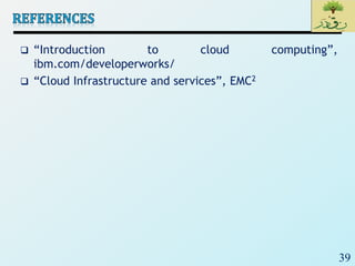 39
 “Introduction to cloud computing”,
ibm.com/developerworks/
 “Cloud Infrastructure and services”, EMC2
 