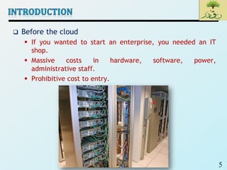 5
 Before the cloud
 If you wanted to start an enterprise, you needed an IT
shop.
 Massive costs in hardware, software, power,
administrative staff.
 Prohibitive cost to entry.
 