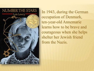 In 1943, during the German
occupation of Denmark,
ten-year-old Annemarie
learns how to be brave and
courageous when she helps
shelter her Jewish friend
from the Nazis.
 