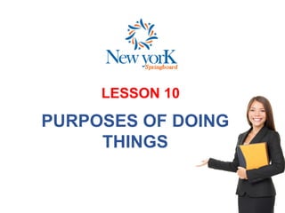 LESSON 10
PURPOSES OF DOING
THINGS
 
