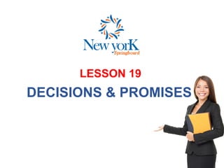 LESSON 19
DECISIONS & PROMISES
 