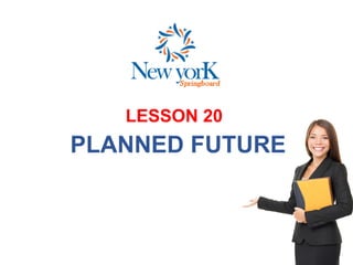 LESSON 20
PLANNED FUTURE
 