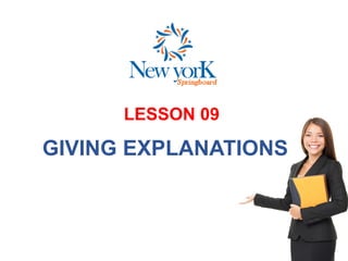 LESSON 09
GIVING EXPLANATIONS
 