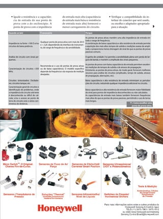 •	Iguale a resistência e a capacitân-                  de entrada mais alta (capacitância                 •	Verifique a compatibilidade da in-
     cia de entrada da sua ponta de                      de entrada mais baixa e resistência                   terface do conector que será usado,
     prova com a do osciloscópio. A                      de entrada mais alta) fornecerá o                     ou escolha o adaptador apropriado
     ponta de prova com a impedância                     menor carregamento do circuito.                       para a situação.

Quando se tem                          É necessário                               Porque

                                                                                As pontas de prova ativas mantêm uma alta impedância de entrada em
                                                                                todo o range de frequência.
                                Qualquer ponta de prova ativa com mais de 20 Ω
Impedância na fonte >100 Ω e/ou                                                 A combinação de baixa capacitância e alta resistência de entrada permite
                                e < 2 pF, dependendo da interface do instrumen-
circuitos de baixa potência.                                                    a aquisição dos mais altos tempos de subida e medições exatas de ampli-
                                to, do range de frequência e da sensibilidade.
                                                                                tude, e proporciona menos drenagem de sinal do que as pontas de prova
                                                                                passivas comuns.

Análise de circuito com sinais pe-                                                O ganho de unidade (1x) permite a sensibilidade plena sem perda de lar-
quenos.                                                                           gura de banda, e mantém a amplitude dos sinais pequenos.

                                                                                As pontas de prova com baixa capacitância de entrada permitem excelen-
                                 Recomenda-se o uso de pontas de prova ativas
                                                                                tes medições de tempos de subida e de atrasos de propagação.
Caracterização de circuitos >350 ou de baixa capacitância. O modelo específico
                                                                                Entretanto, as pontas de prova ativas, de modo geral, fornecem melhores
MHz.                             depende da frequência e da resposta de medição
                                                                                recursos para análise de circuitos (amplitudes, tempo de subida, atrasos
                                 desejadas.
                                                                                de propagação, aberrações, etc).

Circuitos sintonizados: Oscilado-                                                 Baixa capacitância e alta resistência de entrada minimizam as pertuba-
res, circuitos tanque, etc.                                                       ções do circuito, reduzindo qualquer impedância adicional no circuito.
Caracterização geral de circuitos e
identificação de problemas, onde                                                  Baixa capacitância e alta resistência de entrada fornecem maior fidelidade
a impedância do circuito sob teste                                                do sinal para pontos de impedância desconhecidos ou não calculados.
é desconhecida ou difícil de cal-                                                 As capacitâncias de entrada mais baixas também fornecem frequências
cular, e/ou o acesso ao ponto de                                                  mais altas do que as pontas de prova passivas, permitindo o uso de terras
terra do circuito está a vários cen-                                              mais longos.
tímetros de distância.                                                                                                                 T1. Como escolher uma
                                                                                                                                         ponta de prova ativa.




                                                                                     2012 I Novembro/Dezembro I SABER ELETRÔNICA 466 I 27
 