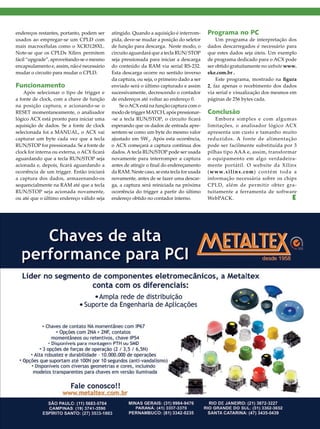 endereços restantes, portanto, podem ser     atingido. Quando a aquisição é interrom-      Programa no PC
usados ao empregar-se um CPLD com            pida, deve-se mudar a posição do seletor          Um programa de interpretação dos
mais macrocélulas como o XCR3128XL.          de função para descarga. Neste modo, o        dados descarregados é necessário para
Note-se que os CPLDs Xilinx permitem         circuito aguardará que a tecla RUN/ STOP      que estes dados seja úteis. Um exemplo
fácil “upgrade”, aproveitando-se o mesmo     seja pressionada para iniciar a descarga      de programa dedicado para o ACX pode
encapsulamento e, assim, não é necessário    do conteúdo da RAM via serial RS-232.         ser obtido gratuitamente no website www.
mudar o circuito para mudar o CPLD.          Esta descarga ocorre no sentido inverso       eke.com.br .
                                             da captura, ou seja, o primeiro dado a ser        Este programa, mostrado na figura
Funcionamento                                enviado será o último capturado e assim       2, faz apenas o recebimento dos dados
    Após selecionar o tipo de trigger e      sucessivamente, decrescendo o contador        via serial e visualização dos mesmos em
a fonte de clock, com a chave de função      de endereços até voltar ao endereço 0.        páginas de 256 bytes cada.
na posição captura, e acionando-se o             Se o ACX está na função captura com o
RESET momentaneamente, o analisador          modo de trigger MATCH, após pressionar-       Conclusão
lógico ACX está pronto para iniciar uma      -se a tecla RUN/STOP, o circuito ficará           Embora simples e com algumas
aquisição de dados. Se a fonte de clock      esperando que os dados de entrada apre-       limitações, o analisador lógico ACX
selecionada foi a MANUAL, o ACX vai          sentem-se como um byte do mesmo valor         apresenta um custo e tamanho muito
capturar um byte cada vez que a tecla        ajustado em SW1. Após esta ocorrência,        reduzidos. A fonte de alimentação
RUN/STOP for pressionada. Se a fonte de      o ACX começará a captura contínua dos         pode ser facilmente substituída por 3
clock for interna ou externa, o ACX ficará   dados. A tecla RUN/STOP pode ser usada        pilhas tipo AAA e, assim, transformar
aguardando que a tecla RUN/STOP seja         novamente para interromper a captura          o equipamento em algo verdadeira-
acionada e, depois, ficará aguardando a      antes de atingir o final do endereçamento     mente portátil. O website da Xilinx
ocorrência de um trigger. Então iniciará     da RAM. Neste caso, se esta tecla for usada   ( w w w . x i l i nx . c o m) co n t é m t o d a a
a captura dos dados, armazenando-os          novamente, antes de se fazer uma descar-      informação necessária sobre os chips
sequencialmente na RAM até que a tecla       ga, a captura será reiniciada na próxima      CPLD, além de permitir obter gra-
RUN/STOP seja acionada novamente,            ocorrência do trigger a partir do último      tuitamente a ferramenta de software
ou até que o último endereço válido seja     endereço obtido no contador interno.          WebPACK.                                        E




                                                                           2012 I Novembro/Dezembro I SABER ELETRÔNICA 466 I 43
 