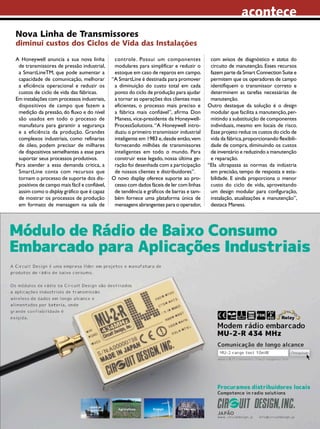acontece
Nova Linha de Transmissores
diminui custos dos Ciclos de Vida das Instalações

A Honeywell anuncia a sua nova linha           controle. Possui um componentes             com avisos de diagnóstico e status do
 de transmissores de pressão industrial,       modulares para simplificar e reduzir o      circuito de manutenção. Esses recursos
 a SmartLineTM, que pode aumentar a            estoque em caso de reparos em campo.        fazem parte da Smart Connection Suite e
 capacidade de comunicação, melhorar          “A SmartLine é destinada para promover       permitem que os operadores de campo
 a eficiência operacional e reduzir os         a diminuição do custo total em cada         identifiquem o transmissor correto e
 custos de ciclo de vida das fábricas.         ponto do ciclo de produção para ajudar      determinem as tarefas necessárias de
Em instalações com processos industriais,      a tornar as operações dos clientes mais     manutenção.
 dispositivos de campo que fazem a             eficientes, o processo mais preciso e      Outro destaque da solução é o design
 medição da pressão, do fluxo e do nível       a fábrica mais confiável”, afirma Don       modular que facilita a manutenção, per-
 são usados em todo o processo de              Maness, vice-presidente da Honeywell-       mitindo a substituição de componentes
 manufatura para garantir a segurança          ProcessSolutions. “A Honeywell intro-       individuais, mesmo em locais de risco.
 e a eficiência da produção. Grandes           duziu o primeiro transmissor industrial     Esse projeto reduz os custos do ciclo de
 complexos industriais, como refinarias        inteligente em 1983 e, desde então, vem     vida da fábrica, proporcionando flexibili-
 de óleo, podem precisar de milhares           fornecendo milhões de transmissores         dade de compra, diminuindo os custos
 de dispositivos semelhantes a esse para       inteligentes em todo o mundo. Para          de inventário e reduzindo a manutenção
 suportar seus processos produtivos.           construir esse legado, nossa última ge-     e reparação.
Para atender a essa demanda crítica, a         ração foi desenhada com a participação     “Ela ultrapassa as normas da indústria
 SmartLine conta com recursos que              de nossos clientes e distribuidores”.       em precisão, tempo de resposta e esta-
 tornam o processo de suporte dos dis-        O novo display oferece suporte ao pro-       bilidade. E ainda proporciona o menor
 positivos de campo mais fácil e confiável,    cesso com dados fáceis de ler com linhas    custo do ciclo de vida, aproveitando
 assim como o display gráfico que é capaz      de tendência e gráficos de barras e tam-    um design modular para configuração,
 de mostrar os processos de produção           bém fornece uma plataforma única de         instalação, atualizações e manutenção”,
 em formato de mensagem na sala de             mensagens abrangentes para o operador,      destaca Maness.




                                                                           2012 I Novembro/Dezembro I SABER ELETRÔNICA 466 I 7
 