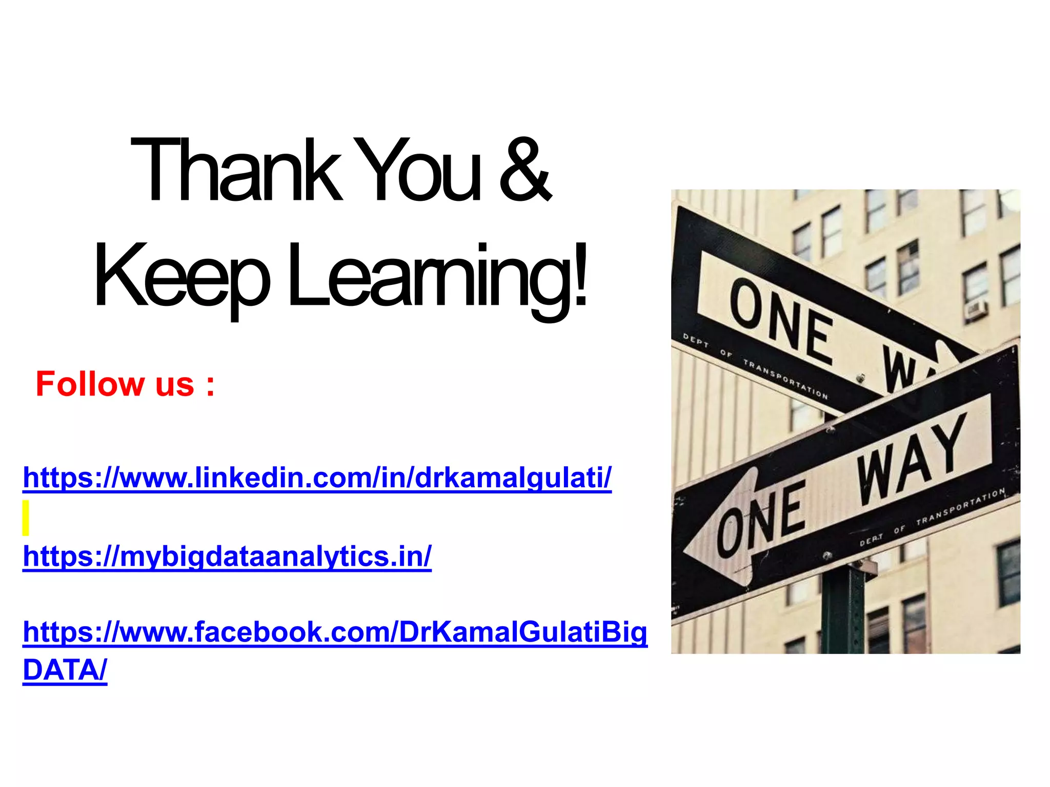 ThankYou&
KeepLearning!
?Follow us :
You can find me at
https://www.linkedin.com/in/drkamalgulati/
https://mybigdataanalytics.in/
https://www.facebook.com/DrKamalGulatiBig
DATA/
 
