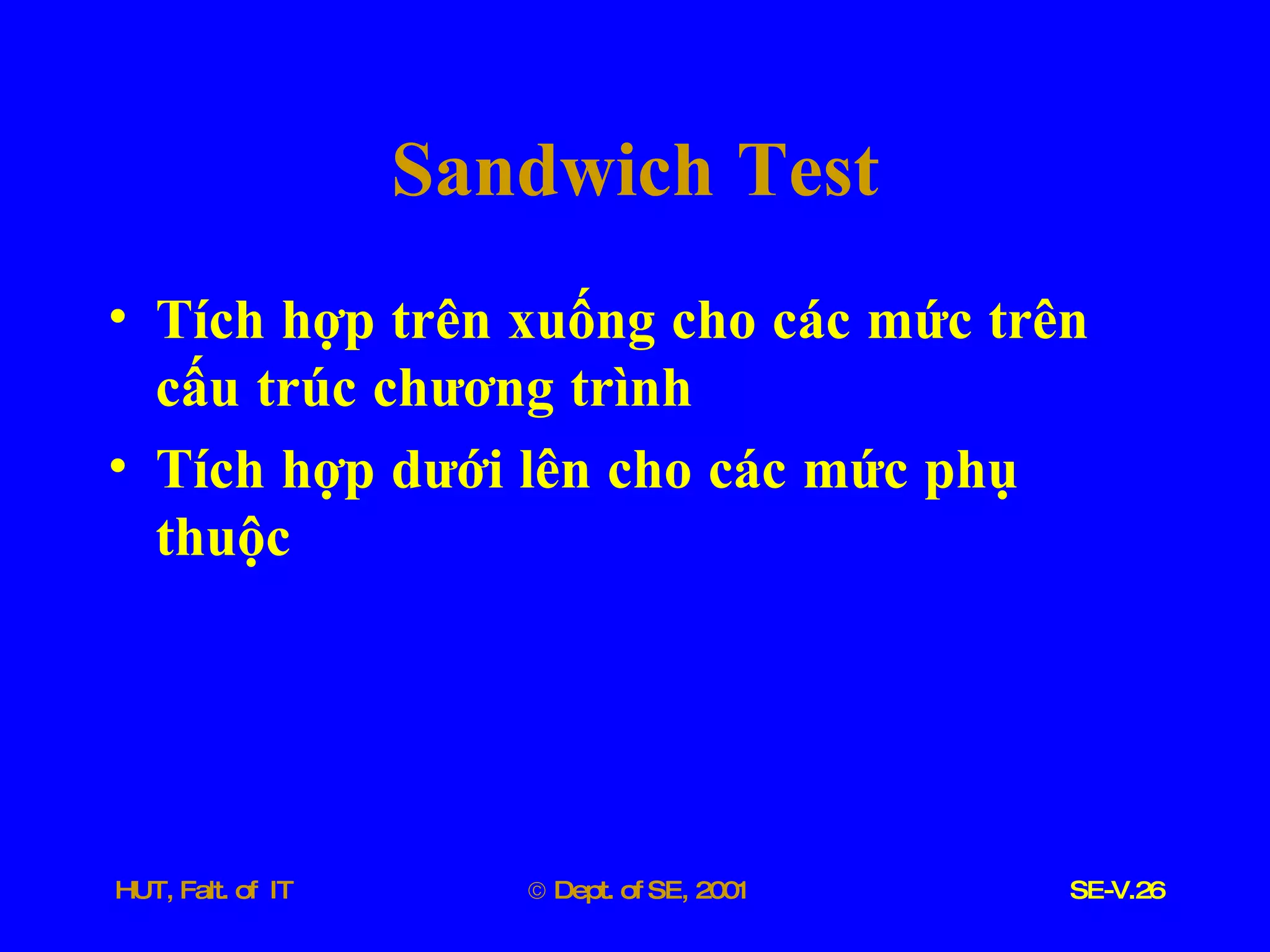 Sandwich   Test Tích   hợp   trên   xuống   cho   các   mức   trên   cấu   trúc   chương   trình Tích   hợp   dưới   lên   cho   các   mức   phụ   thuộc 
