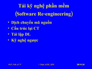 Dịch   chuyển   mã   nguồn Cấu   trúc   lại   CT Tái   lập   DL Kỹ   nghệ   ngược Tái   kỹ   nghệ   phần   mềm ( Software   Re - engineering ) 