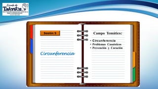 Campo Temático:Sesión 5
Circunferencia
• Circunferencia
• Problemas Casuísticos
• Prevención y Curación
 
