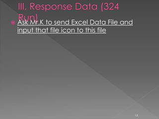  Ask Mr.K to send Excel Data File and
input that file icon to this file
13
 