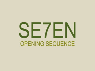 SE7EN 
OPENING SEQUENCE 
 