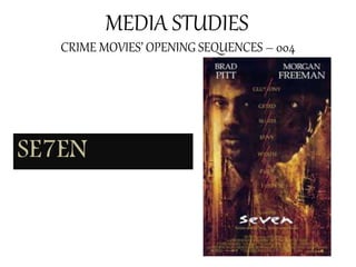 MEDIA STUDIES
CRIME MOVIES’ OPENING SEQUENCES – 004
SE7EN
 