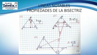 LINEAS NOTABLES
PROPIEDADES DE LA BISECTRIZ
 