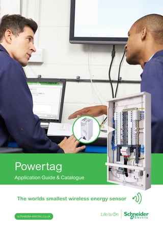 Powertag
Application Guide & Catalogue
schneider-electric.co.uk
The worlds smallest wireless energy sensor
 